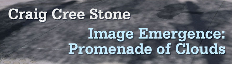 Craig Cree Stone - Image Emergence: Promenade of Clouds